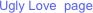 Ugly Love  page